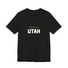 Load image into Gallery viewer, Totally Utah Unisex Jersey Short Sleeve Tee