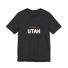 Load image into Gallery viewer, Totally Utah Unisex Jersey Short Sleeve Tee