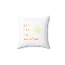 Load image into Gallery viewer, You are My Sunshine Spun Polyester Square Pillow