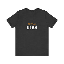 Load image into Gallery viewer, Totally Utah Unisex Jersey Short Sleeve Tee