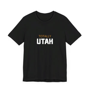 Totally Utah Unisex Jersey Short Sleeve Tee