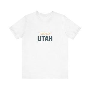 Totally Utah Unisex Jersey Short Sleeve Tee