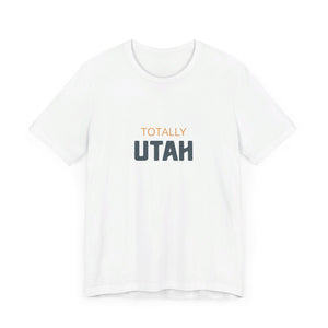 Totally Utah Unisex Jersey Short Sleeve Tee